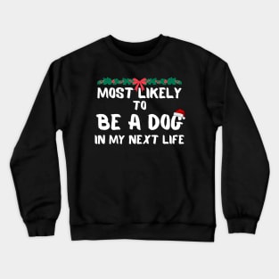 Most likely to be a dog christmas Crewneck Sweatshirt